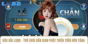 Xóc Đĩa LX88 - Trò Chơi Dân Gian Phát Triển Trên Nền Tảng